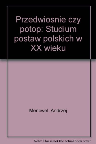 Przedwiośnie czy potop: Studium postaw polskich w XX wieku (Polish Edition)