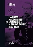 Les Loges maçonniques lyonnaises et le Second Empire 1850-1870 tome III (French Edition) by Aimé IMBERT