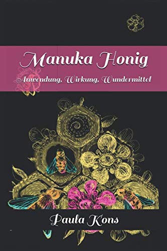 Manuka Honig Anwendung Wirkung Wundermittel German Edition Kons Paula 9781549861987 Amazon Com Books