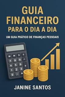 Livro Guia Financeiro para o Dia a Dia: Um guia prático para organizar suas finanças pessoais e conquistar estabilidade financeira.