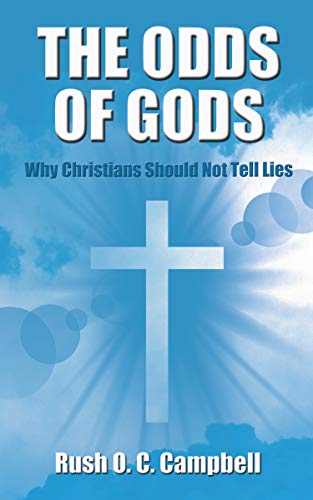 THE ODDS OF GODS: Why Christians Should Not Tell Lies by [Campbell, Rush O. C. ]
