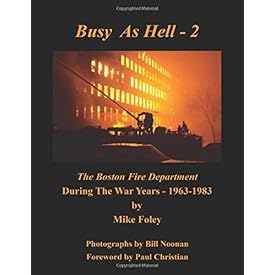 Busy As Hell - 2: The definitive history of the Boston Fire Department during the War Years; 1963-1983