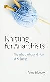 Knitting for Anarchists: The What, Why and How of Knitting (Dover Knitting, Crochet, Tatting, Lace) by Anna Zilboorg
