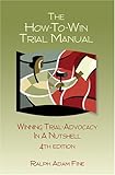 The How-To-Win Trial Manual - 4th Edition by Ralph Adam Fine