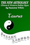 The New Astrology Taurus Chinese and Western Zodiac Signs: The New Astrology by Sun Signs by Suzanne White