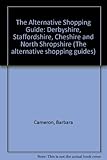 Image de The Alternative Shopping Guide: Derbyshire, Staffordshire, Cheshire and North Shropshire (The alternative shopping guides)