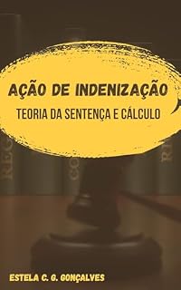 Livro AÇÃO DE INDENIZAÇÃO : TEORIA DA SENTENÇA E CÁLCULO