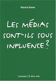 Les  médias sont-ils sous influence ?