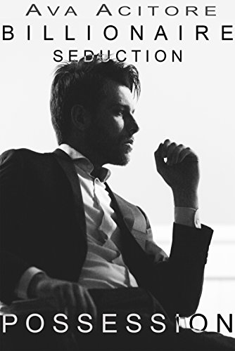 Billionaire Romance: Possession (A Contemporary Alpha BBW Suspense Romance) (Billionaire Seduction Book 3)