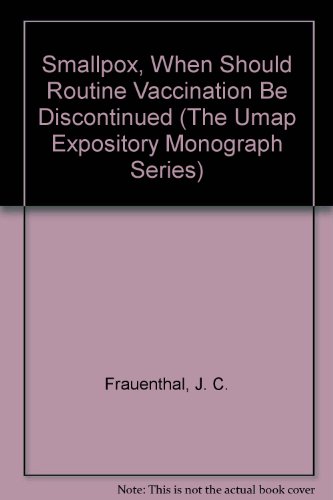 Smallpox, When Should Routine Vaccination Be Discontinued (The Umap Expository Monograph Series)