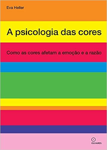 A psicologia das cores: Como as cores afetam a emoção e a razão por Eva Heller