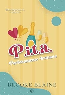 Livro P.I.T.A: Perfeitamente Irritante (Laços de L. A. Livro 3)