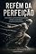 Livro Refém da Perfeição: Vença o perfeccionismo e volte a entregar sem travar no trabalho