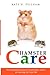 Hamster Care: The Essential Guide to Ownership, Care, & Training For Your Pet by Kate H Pellham