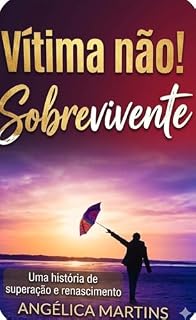 Livro Vítima não! Sobrevivente : Uma história de superação e renascimento
