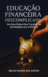Livro Educaçao financeira descomplicada: Um guia prático para transformar sua relação com o dinheiro