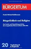 Bürgerlichkeit und Religion : Zur Sozial- und Mentalitätsgeschichte der Evangelischen Pfarrer in Baden 1860-1914, Kuhlemann, Frank-Michael, 3525356854