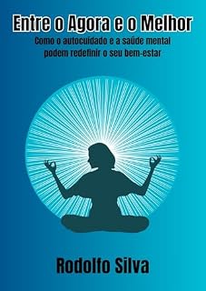 Livro Entre o Agora e o Melhor: Como o autocuidado e a saúde mental podem redefinir o seu bem-estar
