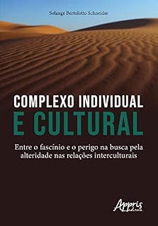 Livro Complexo Individual E Cultural: Entre o Fascínio e o Perigo na Busca pela Alteridade nas Relações Interculturais