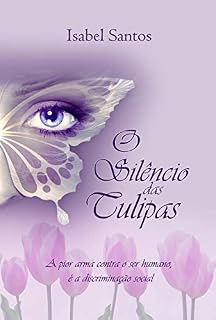 Livro O Silêncio das Tulipas: A pior arma contra o ser humano, é a discriminação social