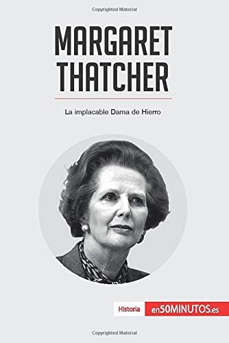 Margaret Thatcher: La implacable Dama de Hierro (Spanish Edition)