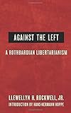 Against the Left: A Rothbardian Libertarianism