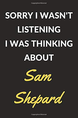 Download Sorry I Wasn't Listening I Was Thinking About Sam Shepard: Sam Shepard Journal Notebook to Write Down Things, Take Notes, Record Plans or Keep Track of Habits (6' x 9' - 120 Pages) PDF