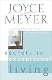 Secrets to Exceptional Living: Transforming Your Life Through the Fruit of the Spirit by 