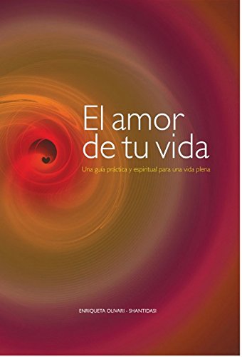 El Amor De Tu Vida Una Guia Practica Y Espiritual Para Una Vida Plena Enriqueta Olivari Pdf Cernpedansi