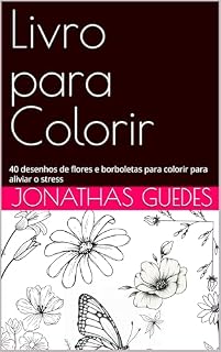 Livro Livro para Colorir : 40 desenhos de flores e borboletas para colorir para aliviar o stress