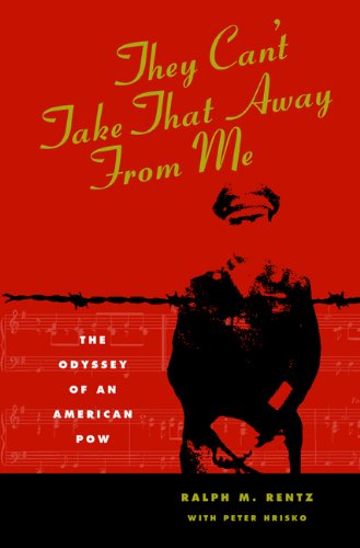 They Can't Take That Away From Me: The Odyssey of an American POW by Ralph M. Rentz, Peter Hrisko