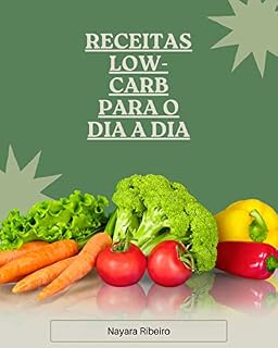 Livro Receitas Low-Carb para o Dia a Dia: Praticidade e Sabor na Cozinha