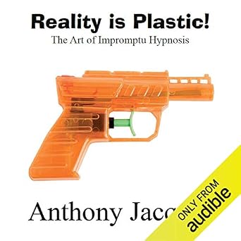 Reality Is Plastic, The Art of Impromptu Hypnosis 