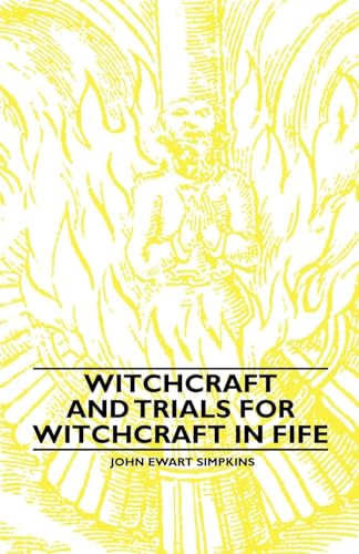 Witchcraft and Trials for Witchcraft in Fife;Examples of Printed Folklore