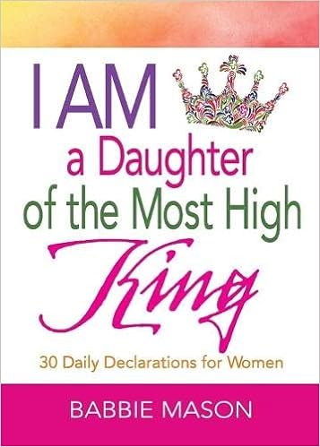 I Am A Daughter Of The Most High King: 30 Daily Declarations For Women:  Babbie Mason: 9781501814990: Amazon.com: Books