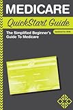 Medicare QuickStart Guide: The Simplified Beginner's Guide to Medicare