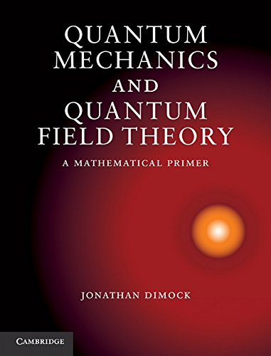 Quantum Mechanics and Quantum Field Theory: A Mathematical Primer