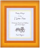 Many Ways to Say I Love You: Wisdom for Parents and Children from Mister Rogers by Fred Rogers