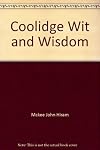 Coolidge Wit and Wisdom: 125 Short Stories About "Cal"