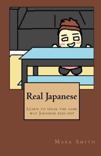 Real Japanese: Learn to speak the same way Japanese kids do!