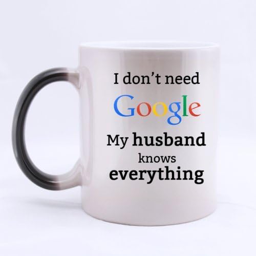 Funny I don't need Google My husband knows everything Heat Color Changing Mug Magic Coffee Mug Ceramic/11 Oz Morphing Mug - Best Gift For Birthday,Christmas And New Year