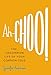 Ah-Choo!: The Uncommon Life of Your Common Cold - Book by Jennifer Ackerman