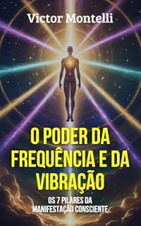 Livro Neville Goddard e a Ciência da Manifestação: O Poder da Frequência e da Vibração Através dos 7 Pilares da Manifestação Consciente (Coleção Dominando a ... com Neville Goddard em 4 Passos Livro 3)
