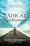Radical Mindfulness: Profound Inner Peace - In As Little As 60 Seconds by Daniel Gutierrez