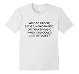 Mens Why Be Racist When You Could Just Be Quiet T-Shirt Large White