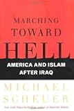 Marching Toward Hell: America and Islam After Iraq