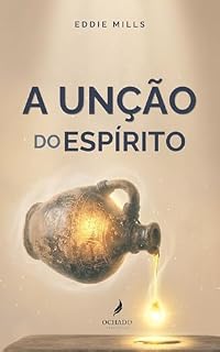 Livro A unção do Espírito: Capacitação, Poder e Propósito para a Vida Cristã