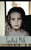 "Spilled Milk - Based on a true story" av K.L Randis