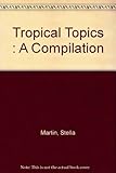 Tropical Topics : A Compilation