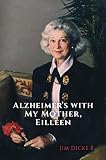 Alzheimer's with My Mother, Eilleen (Hardcover) by 